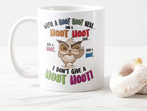 Mug Cup with a Hoot Hoot Here. I Dont give Hoot Hoot! Owl,