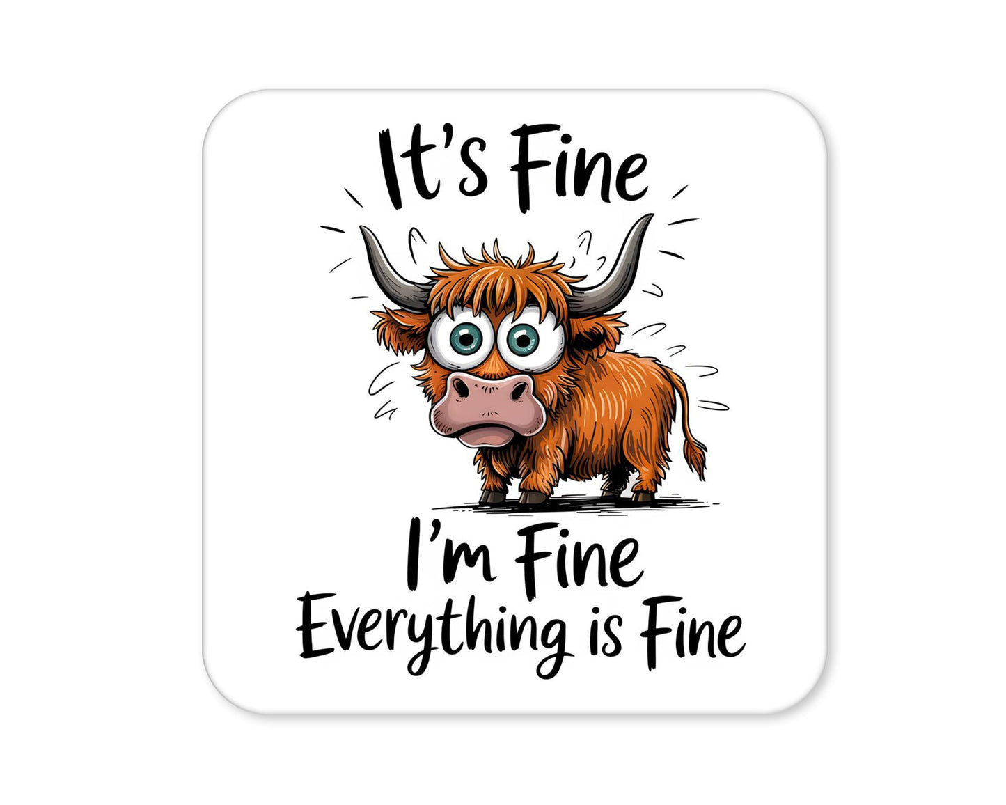 It’s Fine I’m Fine Everything’s Fine – Funny Highland Cow Coaster (4)