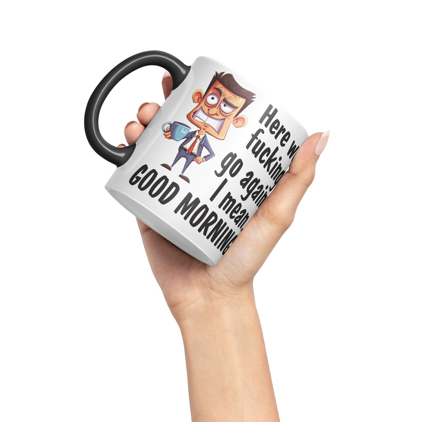 Here we f go Again, I Mean.. Good Morning Sarcastic Joke Ceramic Coloured Mug Cup for Tea Coffee Hot Brew 330ml 11Oz