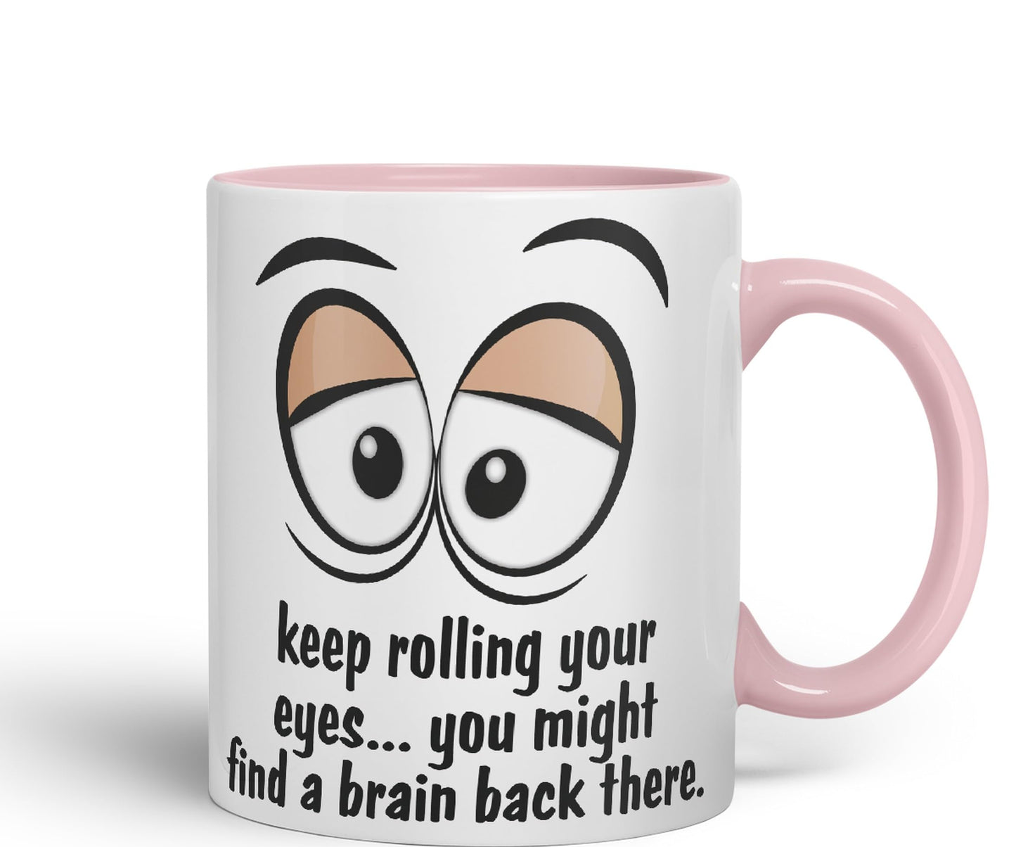 Keep Rolling Your Eyes… You Might find a Brain Back There. Sarcastic Joke Ceramic Coloured Mug Cup for Tea Coffee Hot Brew 330ml 11Oz
