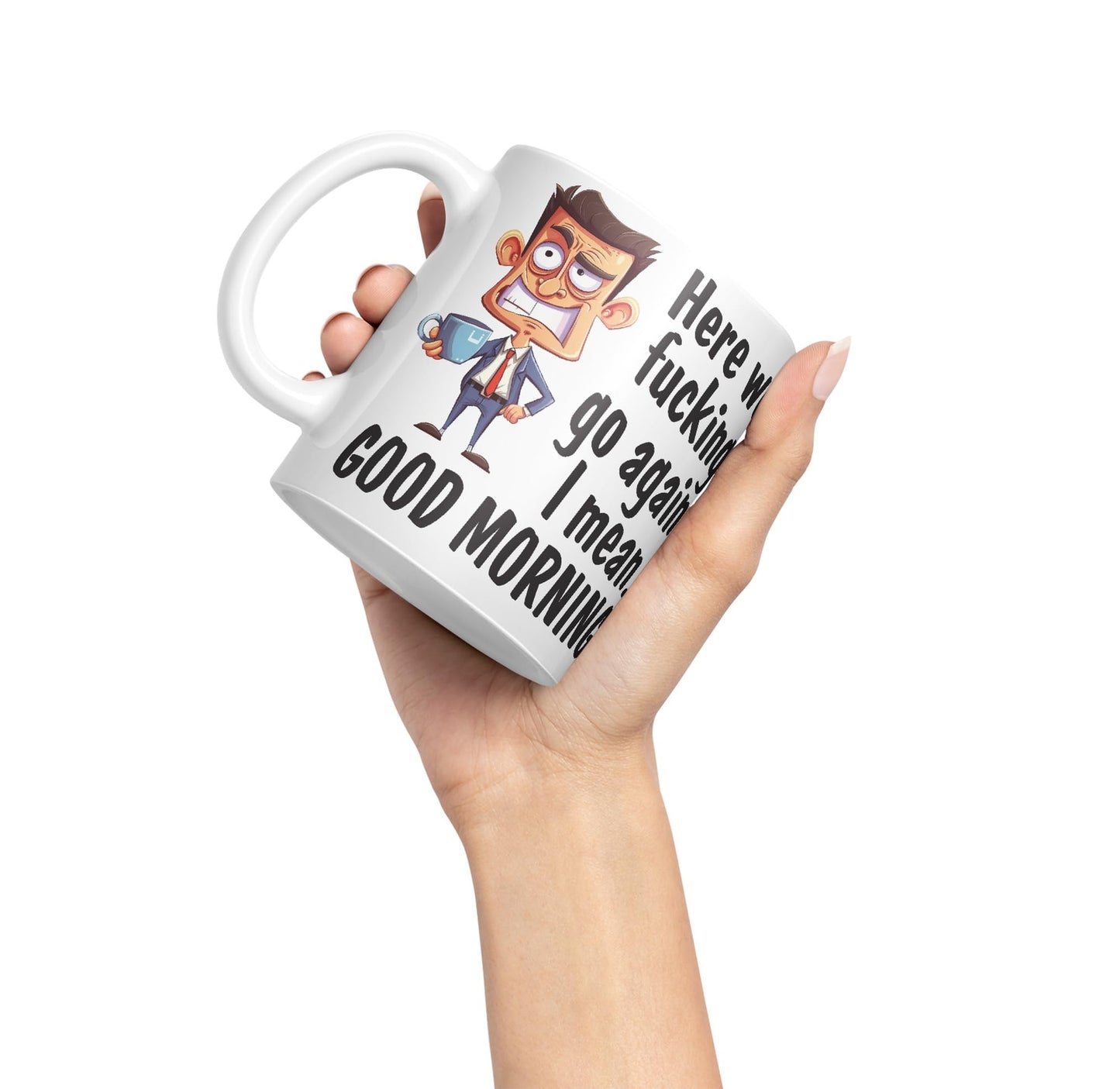 Here we f go Again, I Mean.. Good Morning Sarcastic Joke Ceramic Coloured Mug Cup for Tea Coffee Hot Brew 330ml 11Oz