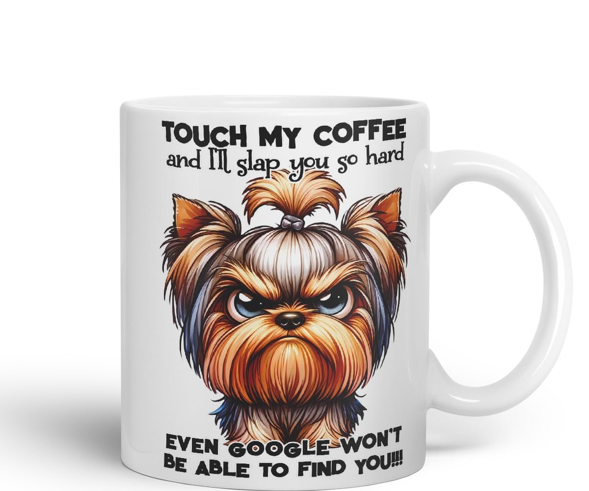 Vixar Touch My Coffee and I’ll Slap You So Hard Even Google Won’t Be Able to Find You!!! Dog (Yorkshire Terrier) Coloured Ceramic Mug Cup 11oz Funny Sarcastic Gift (Black)