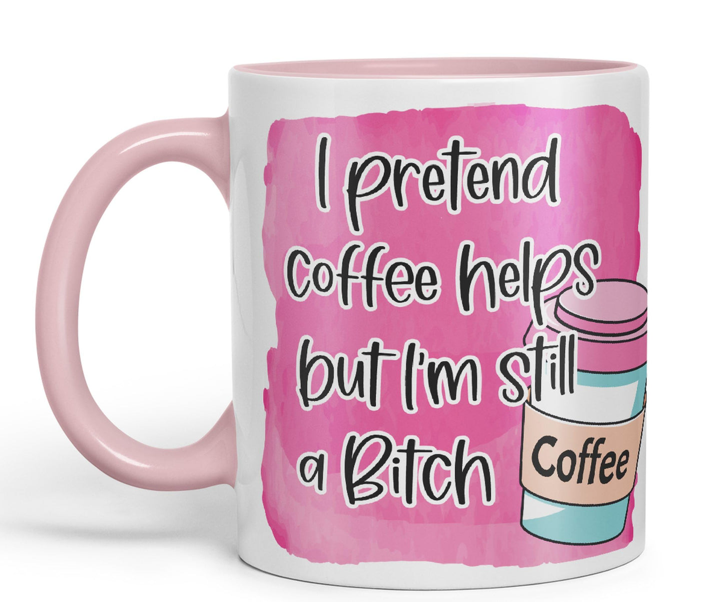 I Pretend Coffee Helps but I'm Still a Bitch Sarcastic Joke Ceramic Coloured Mug Cup for Tea Coffee Hot Brew 330ml 11Oz