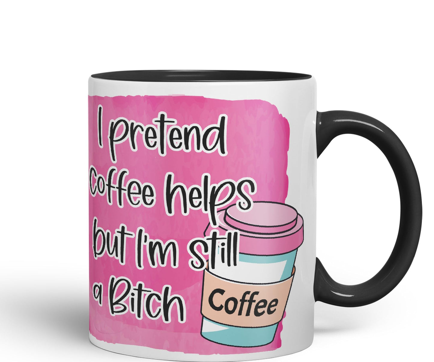 I Pretend Coffee Helps but I'm Still a Bitch Sarcastic Joke Ceramic Coloured Mug Cup for Tea Coffee Hot Brew 330ml 11Oz