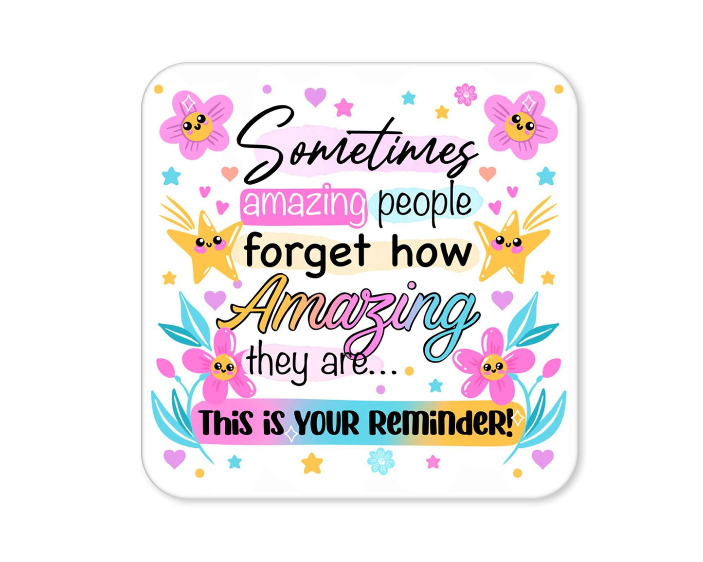 Sometimes Amazing People Forget How Amazing They Are – Positive Quote Coaster (4)