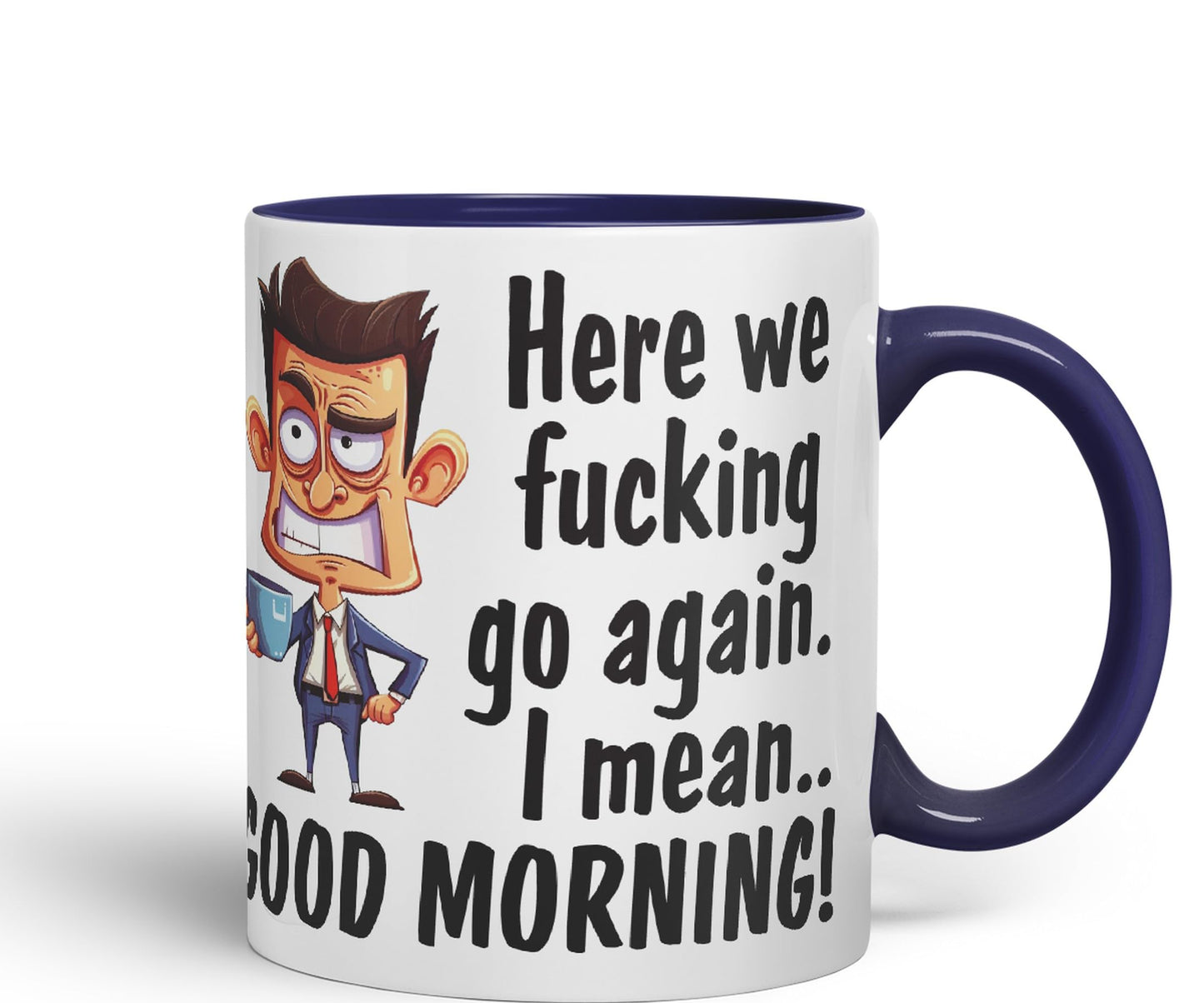 Here we f go Again, I Mean.. Good Morning Sarcastic Joke Ceramic Coloured Mug Cup for Tea Coffee Hot Brew 330ml 11Oz