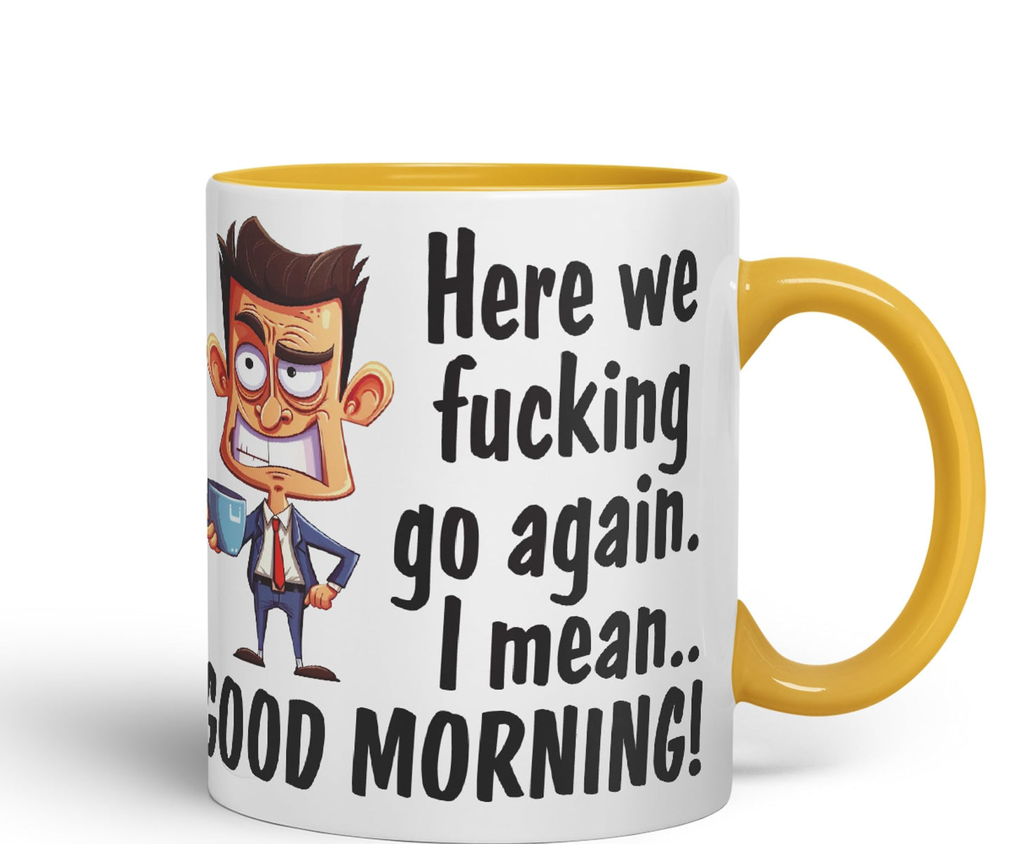 Here we f go Again, I Mean.. Good Morning Sarcastic Joke Ceramic Coloured Mug Cup for Tea Coffee Hot Brew 330ml 11Oz