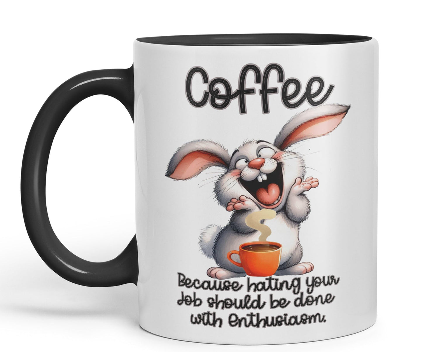 Coffee Because Hating Your Job shoul be Done with Enthusiasm, Rabbit Hare Joke sarkasm Sarcastic Ceramic Coloured Mug Cup for Tea Coffee Hot Brew 330ml 11Oz Gift