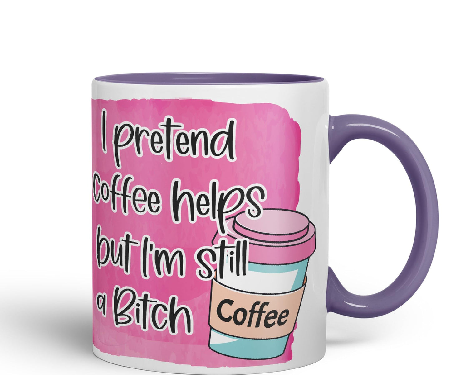 I Pretend Coffee Helps but I'm Still a Bitch Sarcastic Joke Ceramic Coloured Mug Cup for Tea Coffee Hot Brew 330ml 11Oz