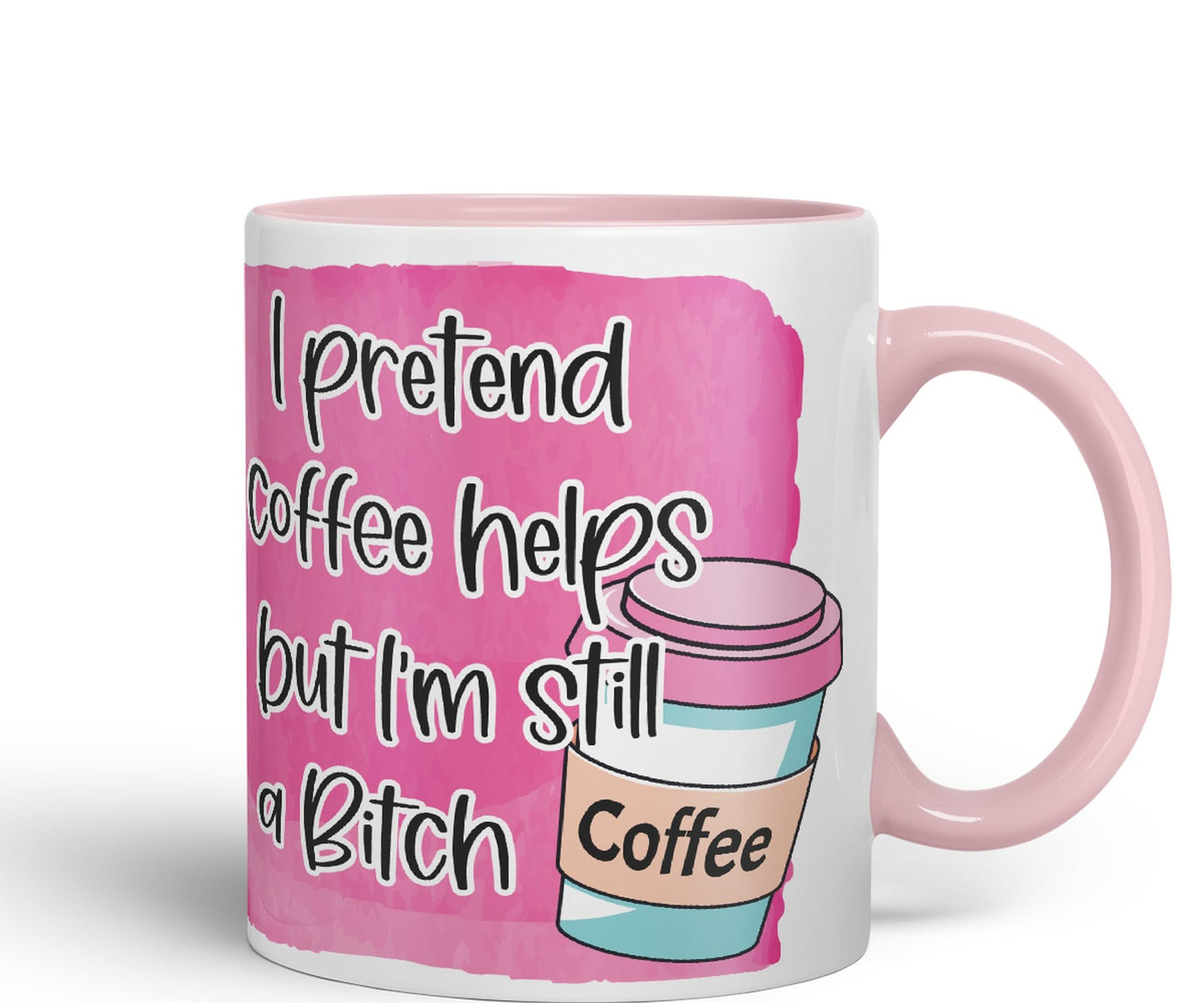 I Pretend Coffee Helps but I'm Still a Bitch Sarcastic Joke Ceramic Coloured Mug Cup for Tea Coffee Hot Brew 330ml 11Oz