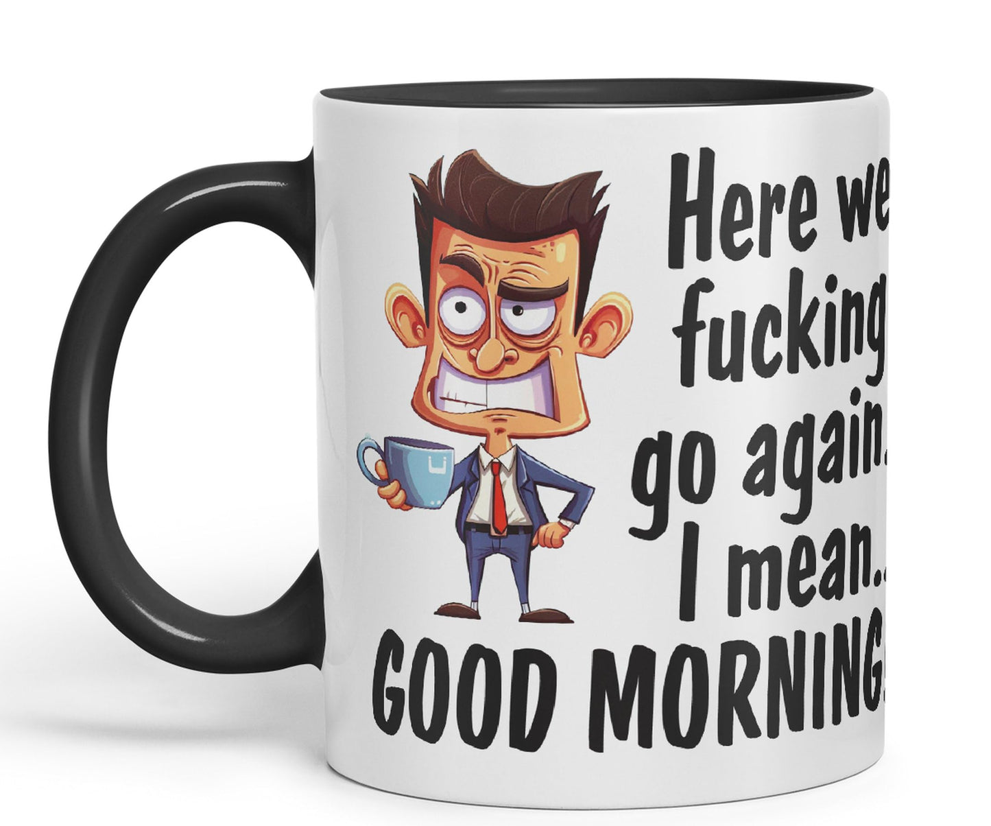 Here we f go Again, I Mean.. Good Morning Sarcastic Joke Ceramic Coloured Mug Cup for Tea Coffee Hot Brew 330ml 11Oz