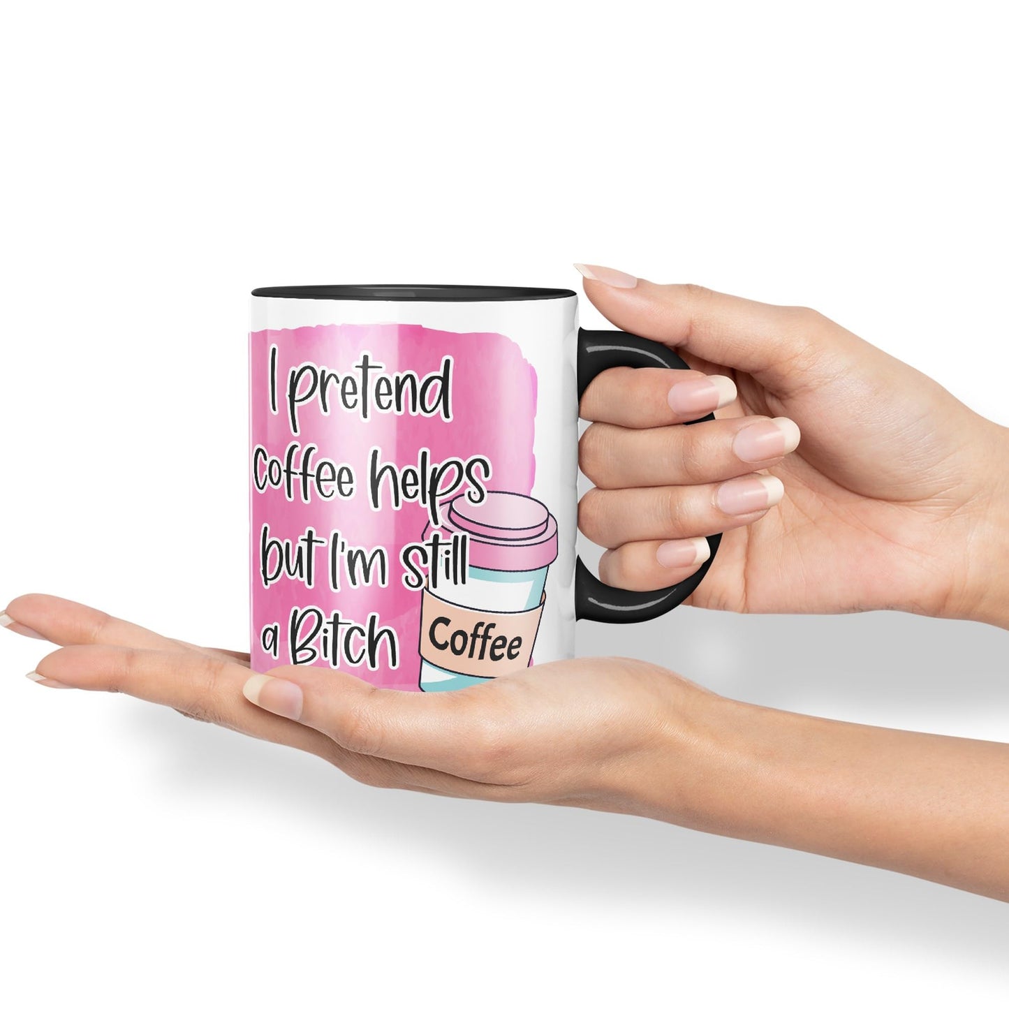 I Pretend Coffee Helps but I'm Still a Bitch Sarcastic Joke Ceramic Coloured Mug Cup for Tea Coffee Hot Brew 330ml 11Oz