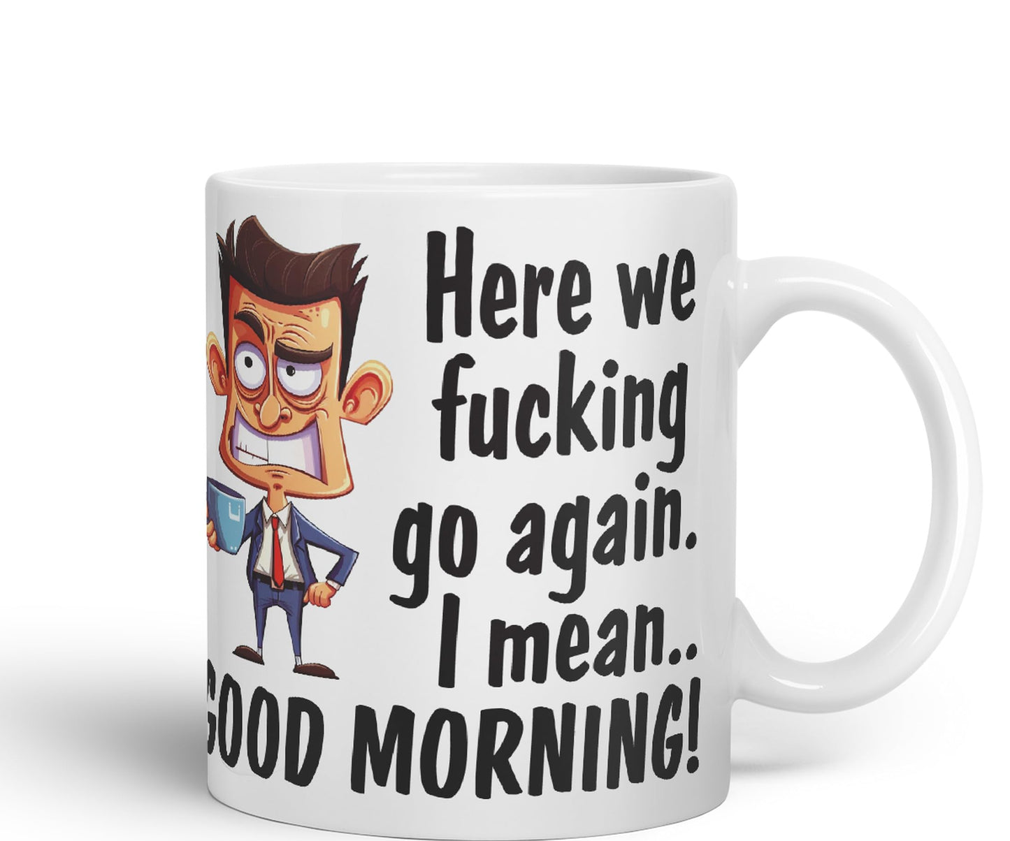 Here we f go Again, I Mean.. Good Morning Sarcastic Joke Ceramic Coloured Mug Cup for Tea Coffee Hot Brew 330ml 11Oz