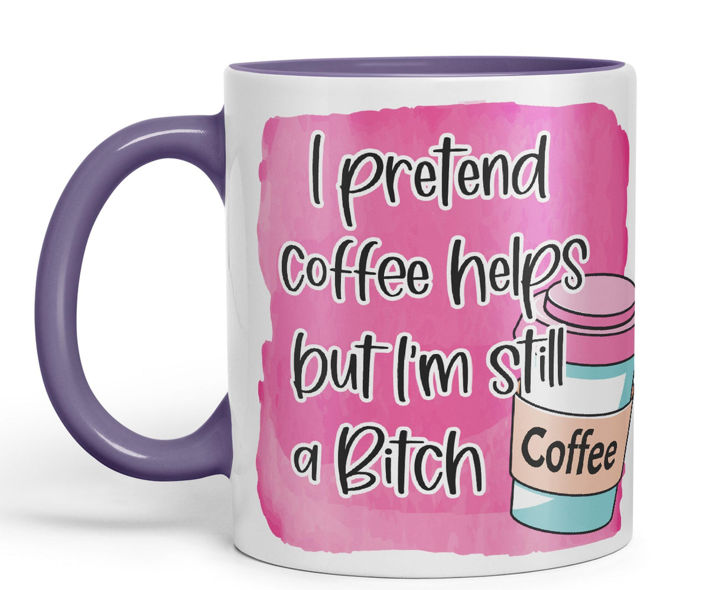 I Pretend Coffee Helps but I'm Still a Bitch Sarcastic Joke Ceramic Coloured Mug Cup for Tea Coffee Hot Brew 330ml 11Oz