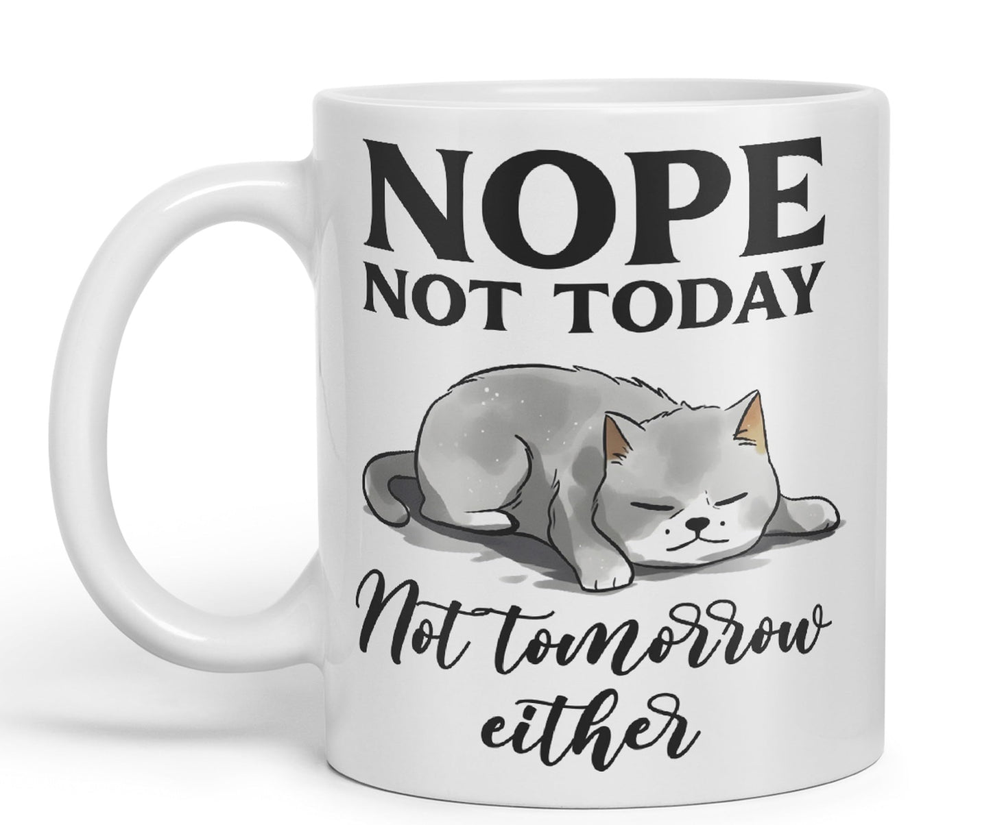 Nope not Today, Not Tomorrow Either Cats Sarcastic Joke Ceramic Coloured Mug Cup for Tea Coffee Hot Brew 330ml 11 Oz