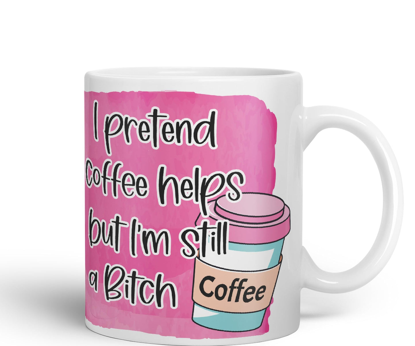 I Pretend Coffee Helps but I'm Still a Bitch Sarcastic Joke Ceramic Coloured Mug Cup for Tea Coffee Hot Brew 330ml 11Oz