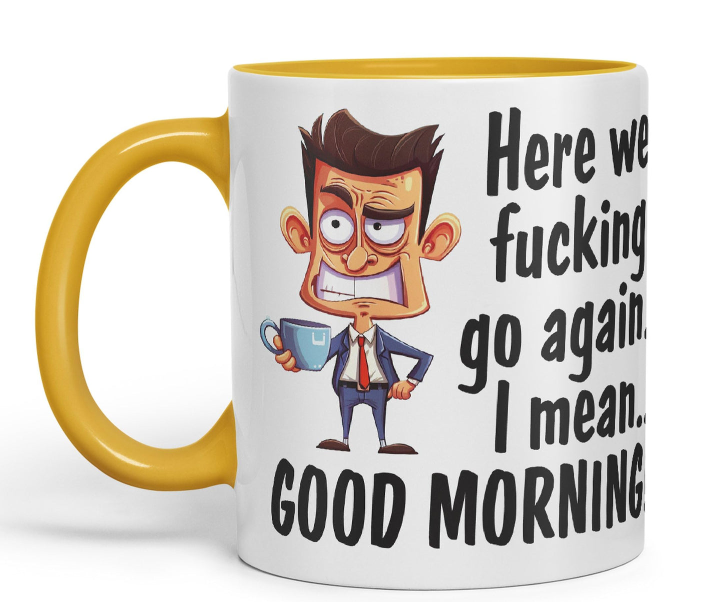 Here we f go Again, I Mean.. Good Morning Sarcastic Joke Ceramic Coloured Mug Cup for Tea Coffee Hot Brew 330ml 11Oz