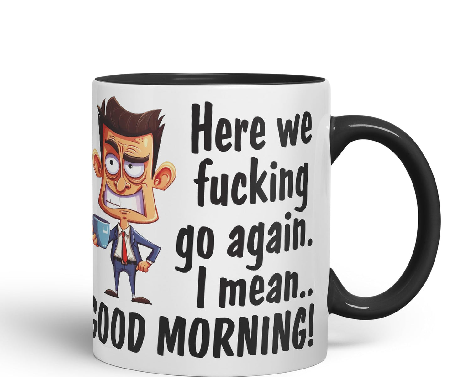Here we f go Again, I Mean.. Good Morning Sarcastic Joke Ceramic Coloured Mug Cup for Tea Coffee Hot Brew 330ml 11Oz