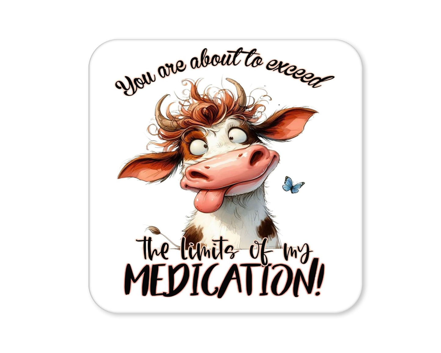 You Are About To Exceed The Limits Of My Medication – Funny Cow Coaster (4)