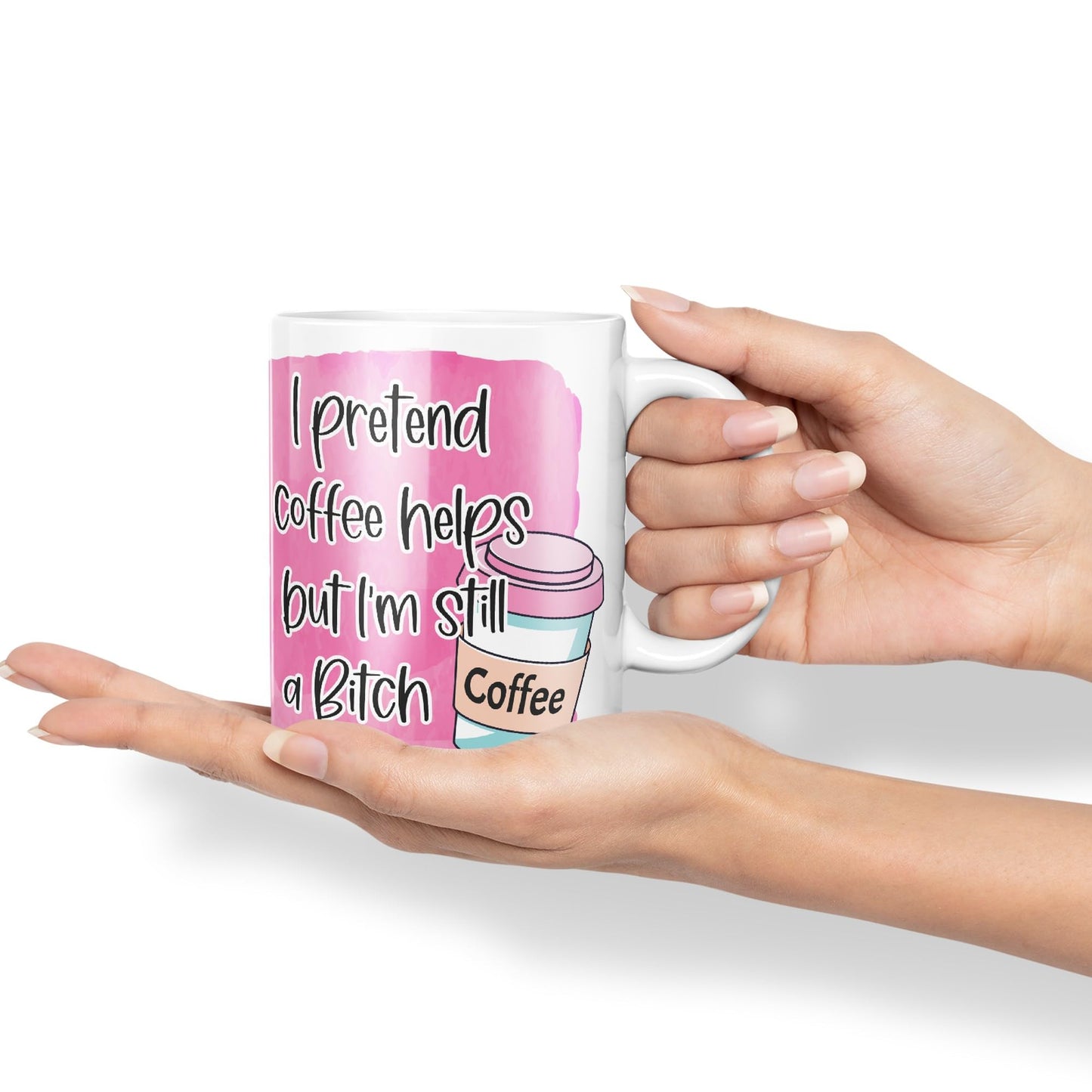 I Pretend Coffee Helps but I'm Still a Bitch Sarcastic Joke Ceramic Coloured Mug Cup for Tea Coffee Hot Brew 330ml 11Oz