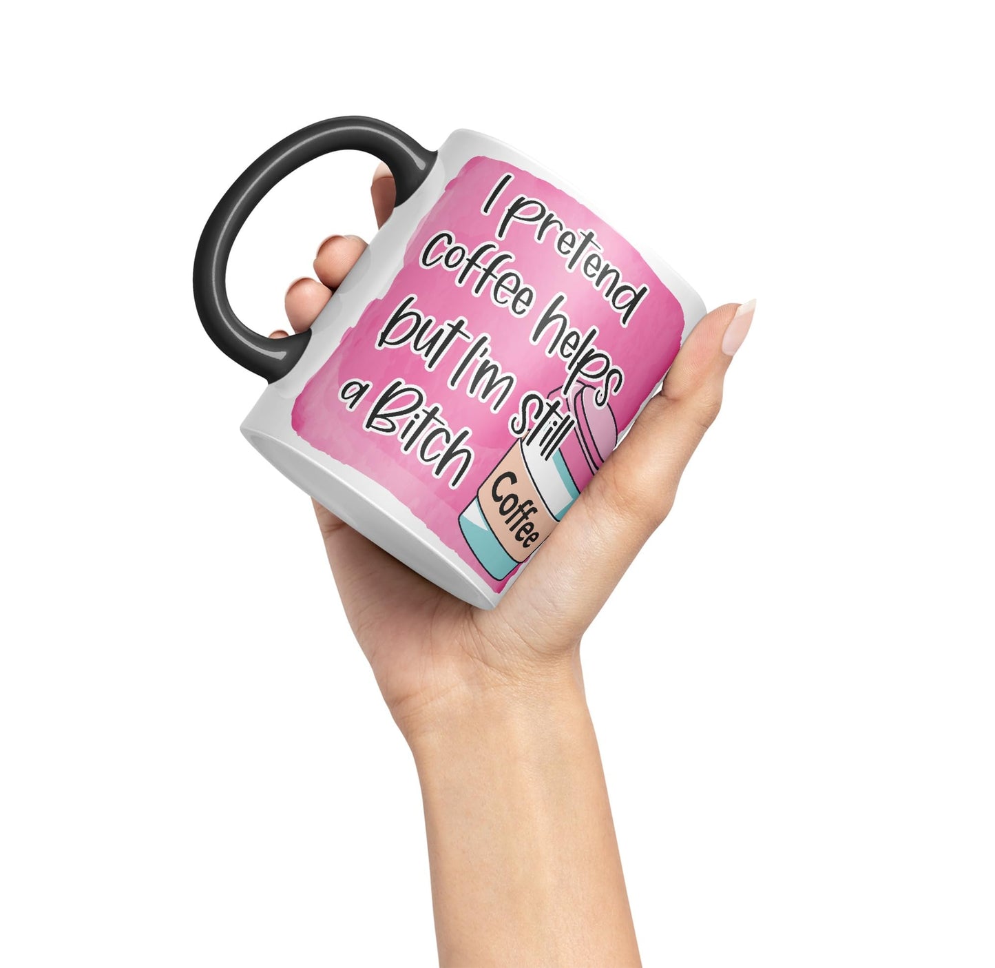 I Pretend Coffee Helps but I'm Still a Bitch Sarcastic Joke Ceramic Coloured Mug Cup for Tea Coffee Hot Brew 330ml 11Oz