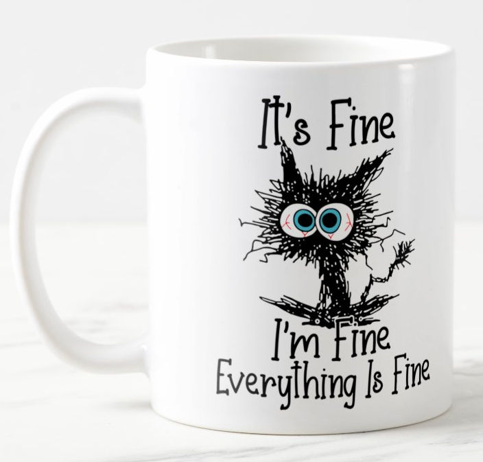Its Fine I'm Fine Everything is fine Cat Joke Sarcastic Coloured Mug Cup