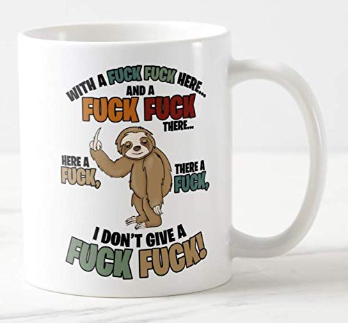 Mug Cup with a Fuck Fuck Here... I Dont give a Fuck Fuck! Sloth, Swearing,