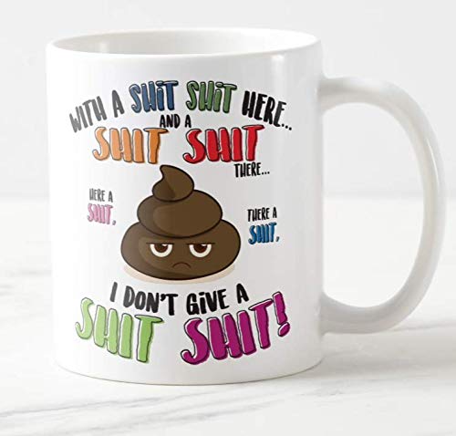 Mug Cup with a Shit Shit here and Shit Shit There, I Don't Give a Shit Shit, Swearing,