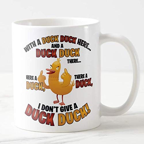 Mug Cup with a Duck Duck Here... I Dont give a Duck Duck,