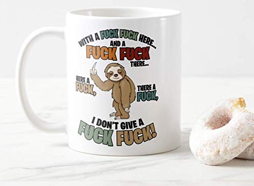 Mug Cup with a Fuck Fuck Here... I Dont give a Fuck Fuck! Sloth, Swearing,