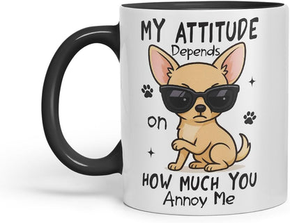 Vixar My Attitude Depends On How Much You Annoy Me Chihuahua Dog Mug – Coloured Ceramic Mug Cup Gift, 11oz (Black)