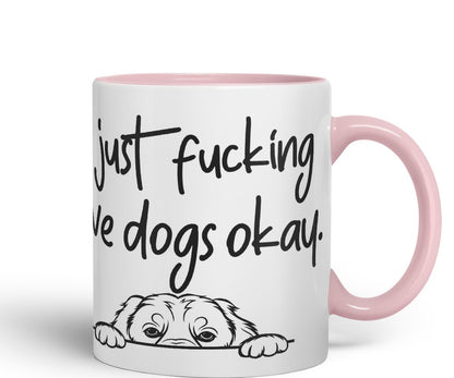 Vixar I just f_ucking Love Dogs Okay, Hidden, Hiding Dog cat Joke sarkasm Ceramic Coloured Mug Cup for Tea Coffee Hot Brew 330ml 11Oz Gift V1