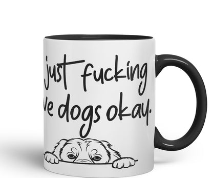 Vixar I just f_ucking Love Dogs Okay, Hidden, Hiding Dog cat Joke sarkasm Ceramic Coloured Mug Cup for Tea Coffee Hot Brew 330ml 11Oz Gift V1