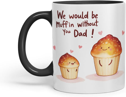 Vixar We Would Be Muffin Without You Dad Funny Cupcake Father's Day Mug – Coloured Mug Cup Gift, 11oz (Black)