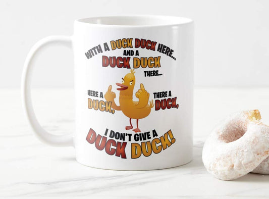 Mug Cup with a Duck Duck Here... I Dont give a Duck Duck,