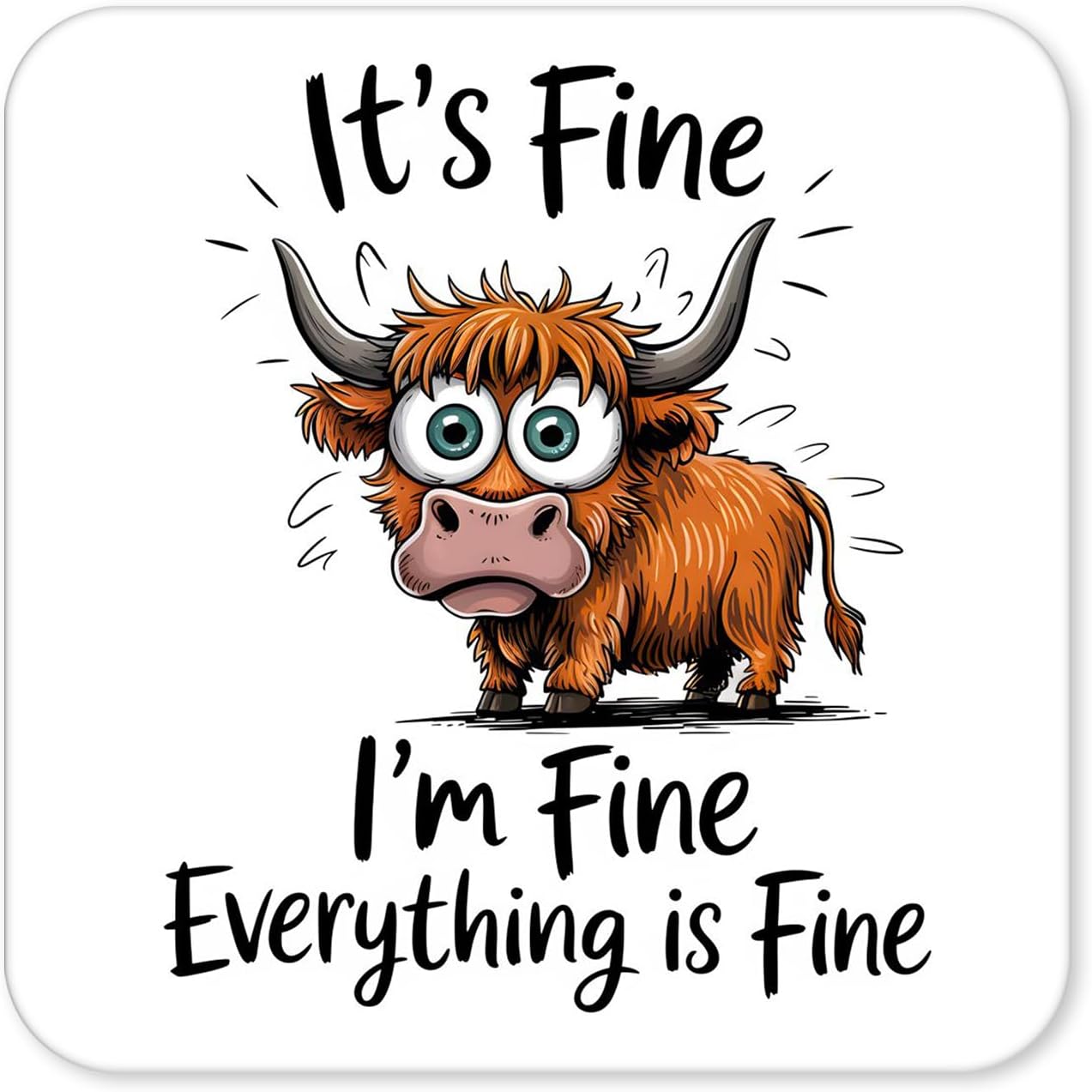 It’s Fine I’m Fine Everything’s Fine – Funny Highland Cow Coaster (4)