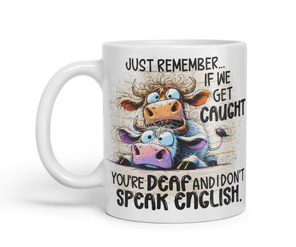 Vixar Just Remember If We Get Caught You're Deaf and I Don't Speak English Funny Cow – Coloured Ceramic Mug Cup Gift, 11oz (Black)