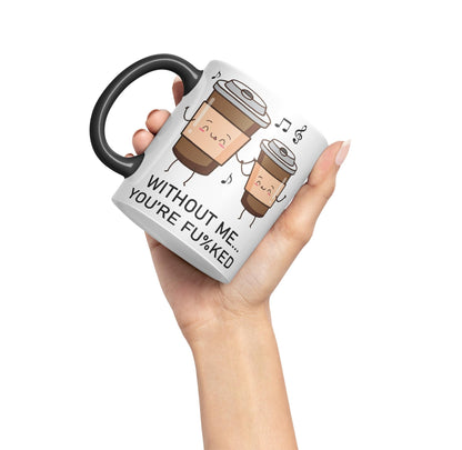 Without me.. You're fu%KED Sarcastic Joke Ceramic Coloured Mug Cup for Tea Coffee Hot Brew 330ml 11 Oz Gift