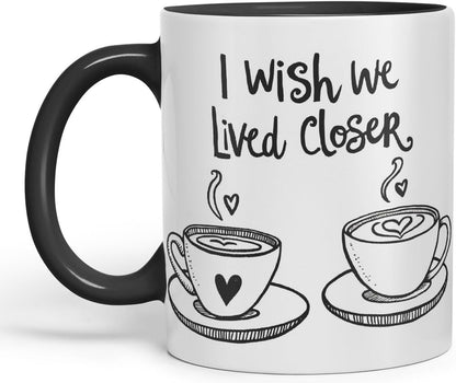 Vixar I Wish We Lived Closer Coloured Ceramic Cup Mug – Minimalist Coffee Lovers Gift for Friends or Partner – 11oz (Black)