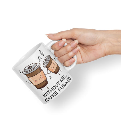 Without me.. You're fu%KED Sarcastic Joke Ceramic Coloured Mug Cup for Tea Coffee Hot Brew 330ml 11 Oz Gift