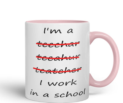 Vixar I'm a Teacher, I Work in a School Ceramic Mug Cup Coloured Teacher Gift Present end of School