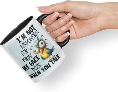 Vixar I’m Not Responsible for What My Face Does When You Talk Bird Coloured Ceramic Mug Cup Gift, 11oz (Black)