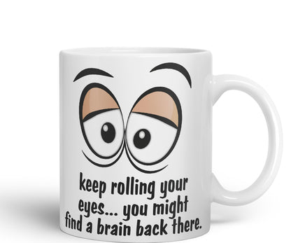 Keep Rolling Your Eyes… You Might find a Brain Back There. Sarcastic Joke Ceramic Coloured Mug Cup for Tea Coffee Hot Brew 330ml 11Oz