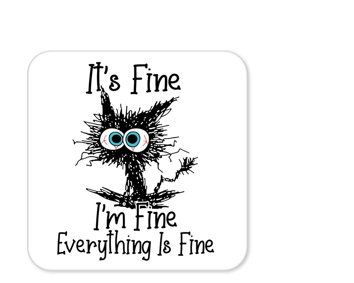 Coaster Cat Its Fine I'm Fine Everything is fine joke Gift Work Office Dining Tea coffe