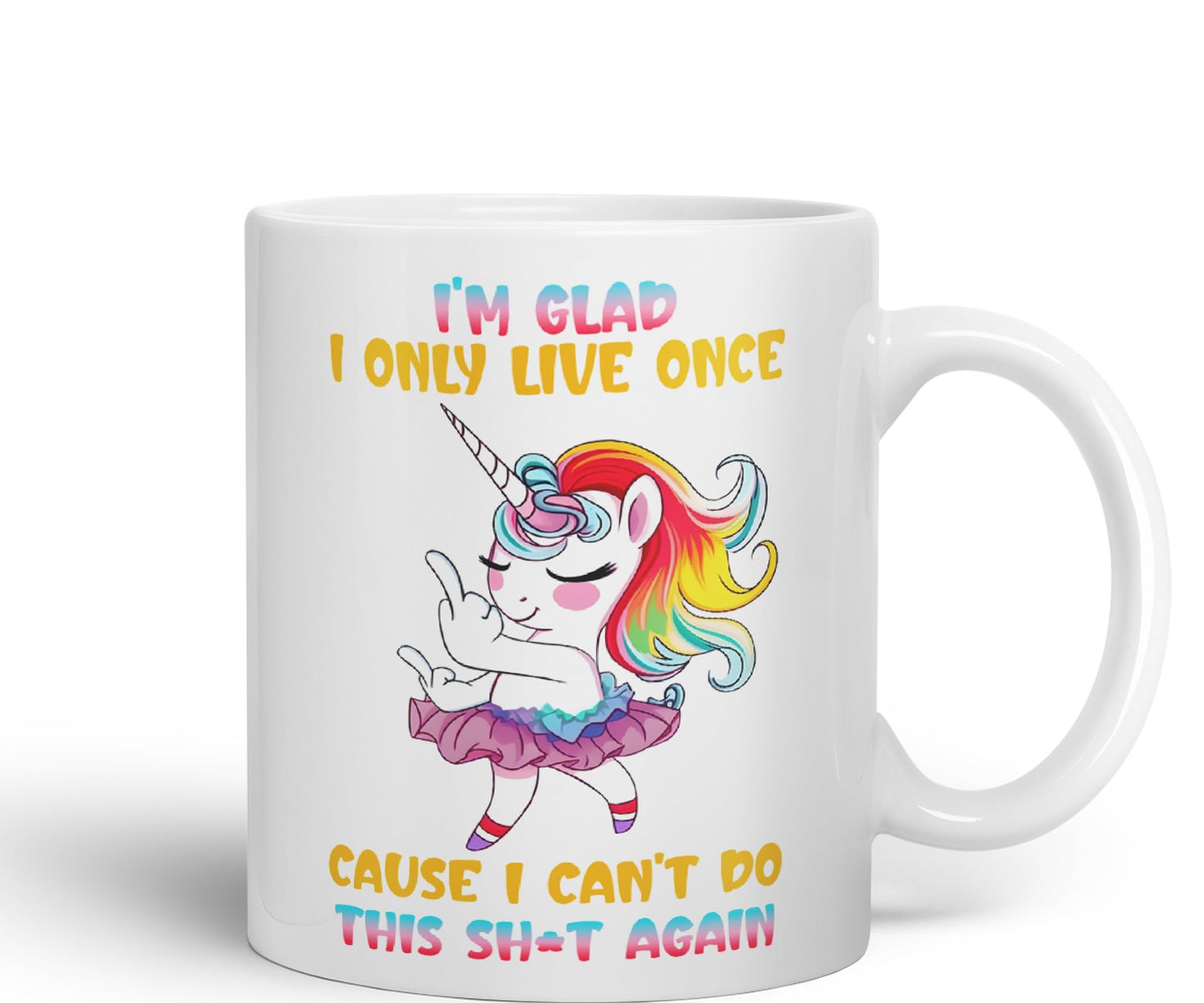 I'm Glad I only Live Once Cause I Can't do This Sh*t Again Unicorn Joke sarkasm Sarcastic Ceramic Coloured Mug Cup for Tea Coffee Hot Brew 330ml 11Oz Gift