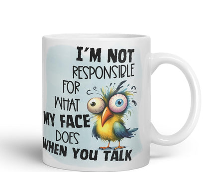 Vixar I’m Not Responsible for What My Face Does When You Talk Bird Coloured Ceramic Mug Cup Gift, 11oz (Black)