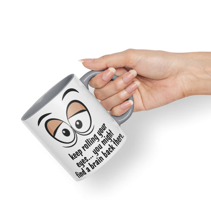Keep Rolling Your Eyes… You Might find a Brain Back There. Sarcastic Joke Ceramic Coloured Mug Cup for Tea Coffee Hot Brew 330ml 11Oz