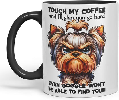 Vixar Touch My Coffee and I’ll Slap You So Hard Even Google Won’t Be Able to Find You!!! Dog (Yorkshire Terrier) Coloured Ceramic Mug Cup 11oz Funny Sarcastic Gift (Black)
