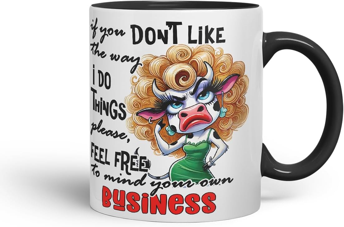 Vixar If You Don't Like The Way I Do Things Mind Your Own Business Cow – Coloured Ceramic Mug Cup Gift, 11oz (Black)