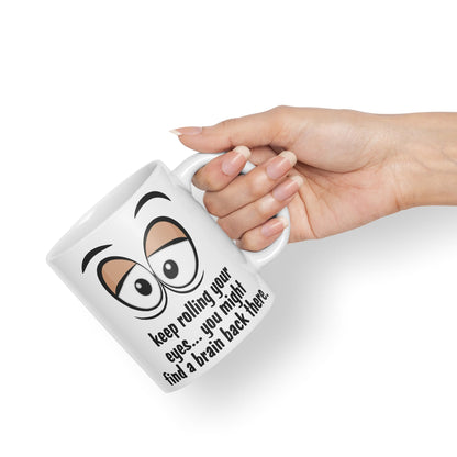 Keep Rolling Your Eyes… You Might find a Brain Back There. Sarcastic Joke Ceramic Coloured Mug Cup for Tea Coffee Hot Brew 330ml 11Oz